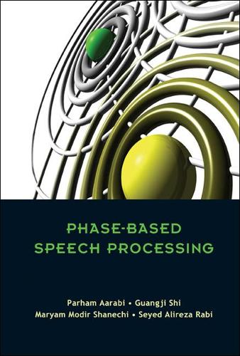Бумажная книга «Phase-based Speech Processing», авторов Алиреза Сейед Раби, Гуаньцзи Ши, Марьям Модир Шанечи, Пархам Аараби - фото №1