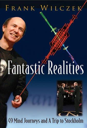Паперова книга «FANTASTIC REALITIES: 49 MIND JOURNEYS AND A TRIP TO STOCKHOLM», автор Френк Вільчек - фото №1