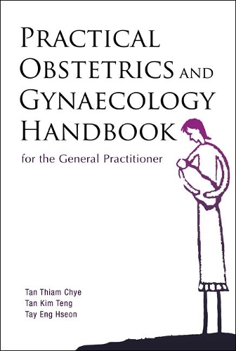 Паперова книга «Practical Obstetrics And Gynaecology Handbook For The General Practitioner», авторів Енг Хсон Тей, Кім Тенг Тан, Тхіам Чіє Тан - фото №1