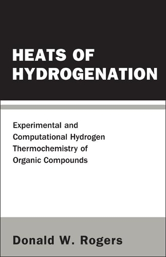 Бумажная книга «Heats Of Hydrogenation: Experimental And Computational Hydrogen Thermochemistry Of Organic Compounds», автор Дональд В. Роджерс - фото №1