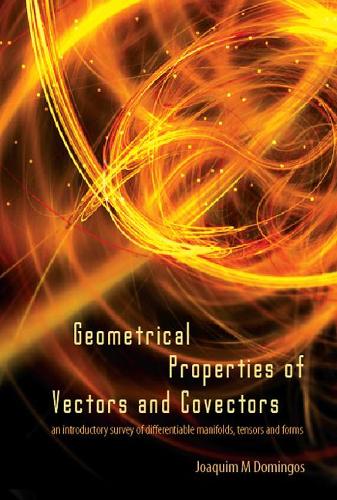 [object Object] «Geometrical Properties Of Vectors And Covectors: An Introductory Survey Of Differentiable Manifolds, Tensors And Forms», автор Жоаким Мария Домингос - фото №1