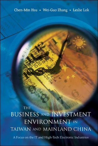 Бумажная книга «Business And Investment Environment In Taiwan And Mainland China, The: A Focus On The It And High-tech Electronic Industries», авторов Чэнь-мин Хсу, Лесли Лок, Вей-Го Чжан - фото №1