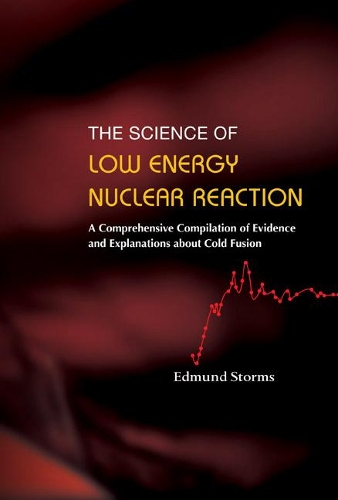 Бумажная книга «Science Of Low Energy Nuclear Reaction, The: A Comprehensive Compilation Of Evidence And Explanations About Cold Fusion», автор Эдмунд Стормс - фото №1