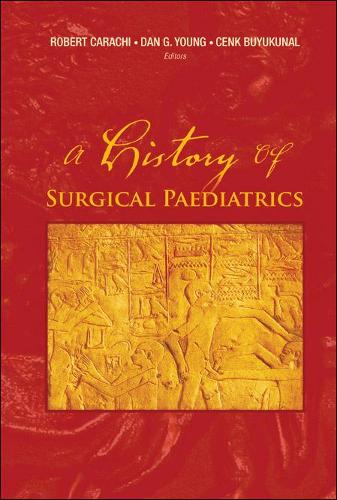 Бумажная книга «History Of Surgical Paediatrics, A», авторов Ченк Буюкунал, Дэниел Г. Янг, Роберт Карачи - фото №1