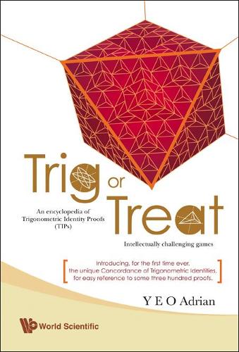 Бумажная книга «Trig Or Treat: An Encyclopedia Of Trigonometric Identity Proofs (Tips) With Intellectually Challenging Games», автор Адриан Нинг Хонг Йео - фото №1