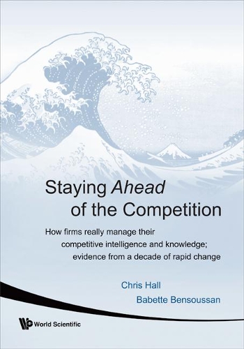 Паперова книга «Staying Ahead Of The Competition: How Firms Really Manage Their Competitive Intelligence And Knowledge; Evidence From A Decade Of Rapid Change», авторів Бабетта Бенсуссан, Крис Холл - фото №1
