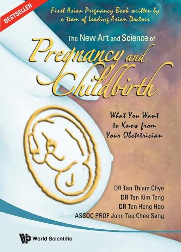 Бумажная книга «New Art And Science Of Pregnancy And Childbirth, The: What You Want To Know From Your Obstetrician», авторов Чи Сенг Ти, Хенг Хао Тан, Ким Тенг Тан, Тиам Чие Тан - фото №1