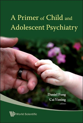 Бумажная книга «Primer Of Child And Adolescent Psychiatry, A», авторов Дэниел Шуен Шенг Фунг, Имин Цай - фото №1