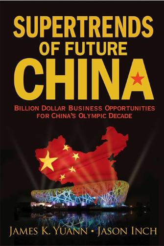 Бумажная книга «Supertrends Of Future China: Billion Dollar Business Opportunities For China's Olympic Decade», авторов Джеймс К Юанн, Джейсон А. Инч - фото №1