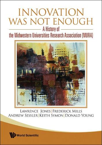 [object Object] «Innovation Was Not Enough: A History Of The Midwestern Universities Research Association (Mura)», авторів Ендрю Сесслер, Дональд Янг, Фредерік Е. Міллс, Кіт Р. Саймон, Лоуренс Джонс - фото №1