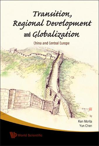 Бумажная книга «Transition, Regional Development And Globalization: China And Central Europe», авторов Кен Морита, Юнь Чен - фото №1