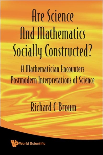 Паперова книга «Are Science And Mathematics Socially Constructed? A Mathematician Encounters Postmodern Interpretations Of Science», автор Річард К. Браун - фото №1