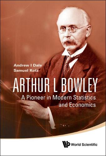 Бумажная книга «Arthur L Bowley: A Pioneer In Modern Statistics And Economics», авторов Эндрю И. Дейл, Сэмюэл Котц - фото №1