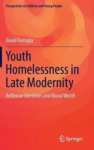 Бумажная книга «Youth Homelessness in Late Modernity: Reflexive Identities and Moral Worth», автор Дэвид Фарруджия - фото №1