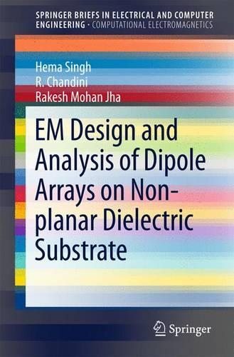 [object Object] «EM Design and Analysis of Dipole Arrays on Non-planar Dielectric Substrate», авторів Хема Сінгх, Р. Чандіні, Ракеш Мохан Джа - фото №1