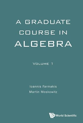 Бумажная книга «Graduate Course In Algebra, A - Volume 1», авторов Иоаннис Фармакис, Мартин Московиц - фото №1