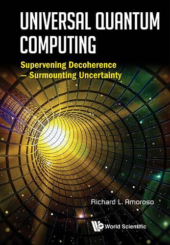 Паперова книга «Universal Quantum Computing: Supervening Decoherence - Surmounting Uncertainty», автор Річард Л. Аморозо - фото №1