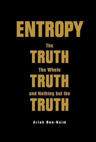Бумажная книга «Entropy: The Truth, The Whole Truth, And Nothing But The Truth», автор Арье Бен-Наим - фото №1