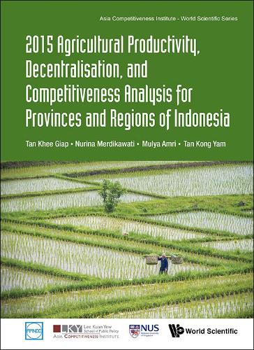 Бумажная книга «2015 Agricultural Productivity, Decentralisation, And Competitiveness Analysis For Provinces And Regions Of Indonesia», авторов Кхи Гиап Тан, Конг Ям Тан, Муля Амри, Нурина Мердикавати - фото №1