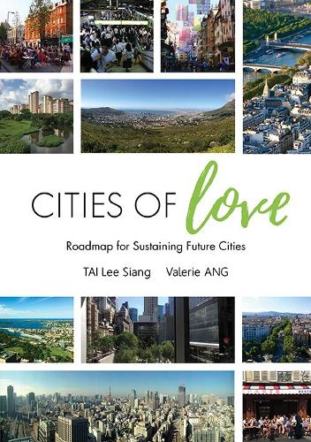 Бумажная книга «Cities Of Love: Roadmap For Sustaining Future Cities», авторов Ли Сян Тай, Валери Анг - фото №1