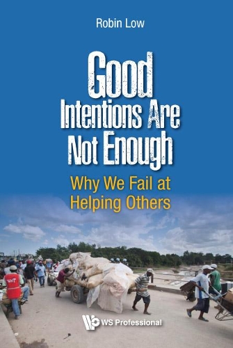 Паперова книга «Good Intentions Are Not Enough: Why We Fail At Helping Others», автор Робін Бун Пенг Лоу - фото №1