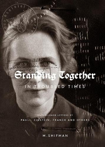 Бумажная книга «Standing Together In Troubled Times: Unpublished Letters Of Pauli, Einstein, Franck And Others», автор Миша Шифман - фото №1
