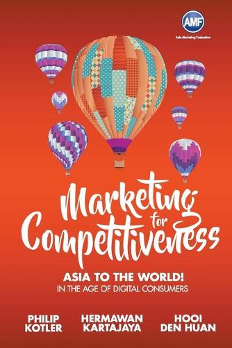 Бумажная книга «Marketing For Competitiveness: Asia To The World - In The Age Of Digital Consumers», авторов Ден Хуан Хуи, Германван Картаджайя, Филип Котлер - фото №1