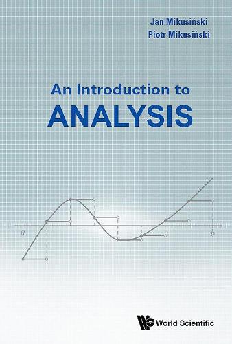Бумажная книга «Introduction To Analysis, An», авторов Ян Микусински, Петр Микушинский - фото №1