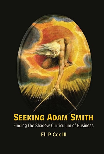 Бумажная книга «Seeking Adam Smith: Finding The Shadow Curriculum Of Business», автор Эли П. Кокс - фото №1