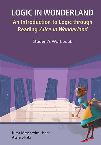 Бумажная книга «Logic In Wonderland: An Introduction To Logic Through Reading Alice's Adventures In Wonderland - Student's Workbook», авторов Атара Шрики, Ница Мовшовиц-Хадар - фото №1