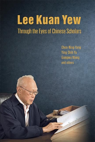 Бумажная книга «Lee Kuan Yew Through The Eyes Of Chinese Scholars», авторов Чэнь Нин Ян, Гунву Ван, Инь-ши Юй - фото №1