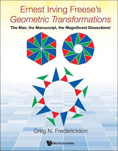 [object Object] «Ernest Irving Freese's "Geometric Transformations": The Man, The Manuscript, The Magnificent Dissections!», автор Грег Н. Фредеріксон - фото №1