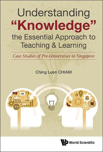 Бумажная книга «Understanding "Knowledge", The Essential Approach To Teaching & Learning: Case Studies Of Pre-universities In Singapore», автор Чинг Лин Чиам - фото №1