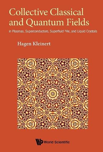Бумажная книга «Collective Classical And Quantum Fields: In Plasmas, Superconductors, Superfluid 3he, And Liquid Crystals», автор Хаген Кляйнерт - фото №1