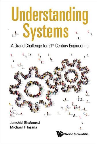 Бумажная книга «Understanding Systems: A Grand Challenge For 21st Century Engineering», авторов Джамшид Габусси, Майкл Ф. Инсана - фото №1