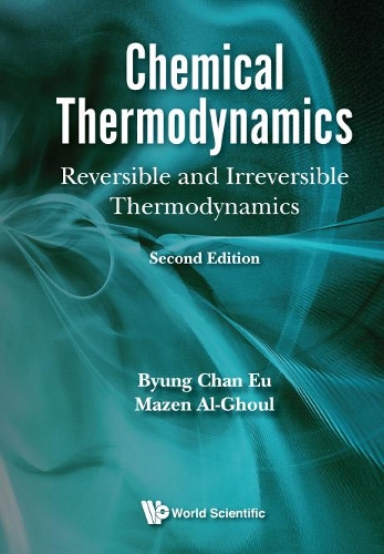 Бумажная книга «Chemical Thermodynamics: Reversible And Irreversible Thermodynamics.», авторов Бьюнг Чан Эу, Мазен Альгуль - фото №1