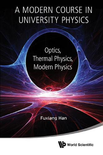 Бумажная книга «Modern Course In University Physics, A: Optics, Thermal Physics, Modern Physics», автор Фуксианг Хань - фото №1