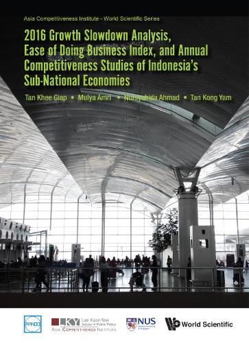 Бумажная книга «2016 Growth Slowdown Analysis, Ease Of Doing Business Index, And Annual Competitiveness Studies Of Indonesia's Sub-national Economies», авторов Кхи Гиап Тан, Конг Ям Тан, Муля Амри, Нурсиахида Бинте Ахмад - фото №1