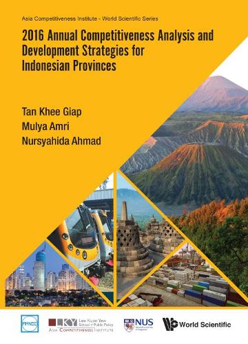 Паперова книга «2016 Annual Competitiveness Analysis And Development Strategies For Indonesian Provinces», авторів Кхі Гіап Тан, Муля Амрі, Нурсяхіда Бінте Ахмад - фото №1