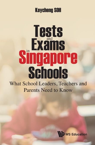 Бумажная книга «Tests And Exams In Singapore Schools: What School Leaders, Teachers And Parents Need To Know», автор Кей Ченг Сох - фото №1
