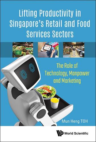 Бумажная книга «Lifting Productivity In Singapore's Retail And Food Services Sectors: The Role Of Technology, Manpower And Marketing», автор Мун Хенг Тох - фото №1