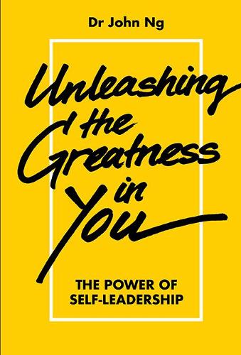 Паперова книга «Unleashing The Greatness In You: The Power Of Self-leadership», автор Джон Сві Кенг Нг - фото №1