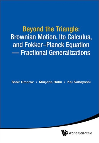 Бумажная книга «Beyond The Triangle: Brownian Motion, Ito Calculus, And Fokker-planck Equation - Fractional Generalizations», авторов Кэй Кобаяси, Марджори Ханн, Сабир Умаров - фото №1