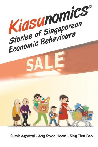 Бумажная книга «Kiasunomics: Stories Of Singaporean Economic Behaviours», авторов Сумит Агарвал, Сви Хун Анг, Тьен Фу Синг - фото №1