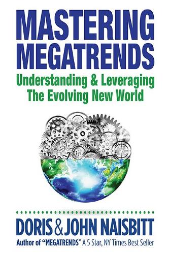 Бумажная книга «Mastering Megatrends: Understanding And Leveraging The Evolving New World», авторов Дорис Нейсбит, Джон Нейсбит - фото №1
