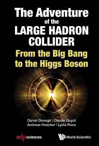 Бумажная книга «Adventure Of The Large Hadron Collider, The: From The Big Bang To The Higgs Boson», авторов Андреас Хёккер, Клод Гийо, Дэниел Денегри, Лидия Роос - фото №1