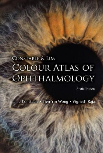 Паперова книга «Constable & Lim Colour Atlas Of Ophthalmology (Sixth Edition)», авторів Ієн Джей Констебл, Тянь Інь Вонг, Вігнеш Раджа - фото №1