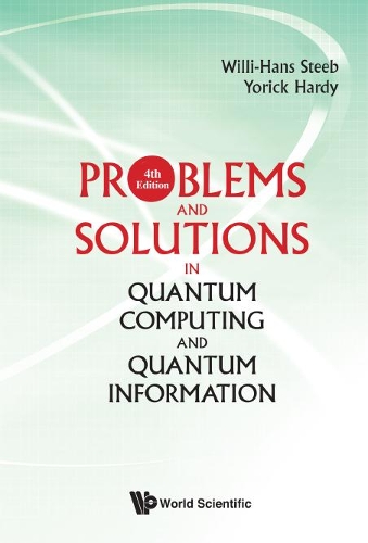 Бумажная книга «Problems And Solutions In Quantum Computing And Quantum Information (4th Edition)», авторов Вилли-Ханс Стиб, Йорик Харди - фото №1