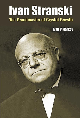 Паперова книга «Ivan Stranski: The Grandmaster Of Crystal Growth», автор Іван Весселінов Марков - фото №1