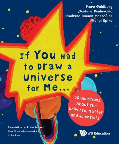 Бумажная книга «If You Had To Draw A Universe For Me... : 50 Questions About The Universe, Matter And Scientists», авторов Коринна Пралаворио, Марк Голдберг, Мишель Спиро, Сандрин Сайсон-Марсолье - фото №1
